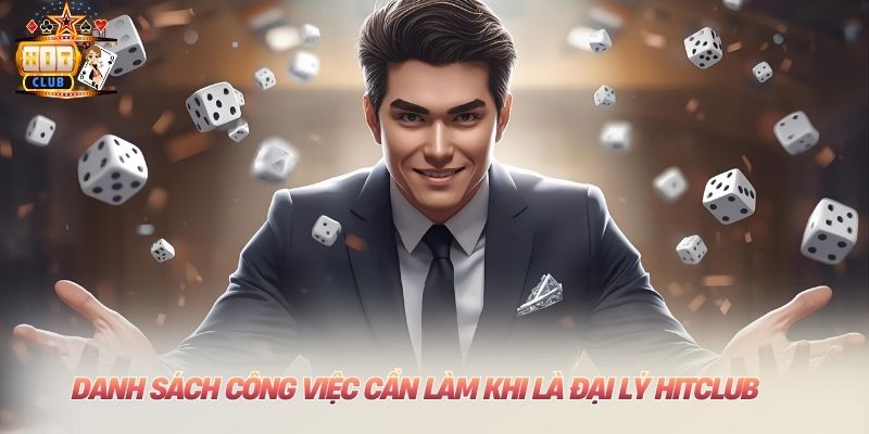 Đại Lý Hitclub: Cơ Hội Kiếm Tiền Online Khủng Nhất Hiện Nay Danh sách công việc cần làm khi là đại lý Hitclub