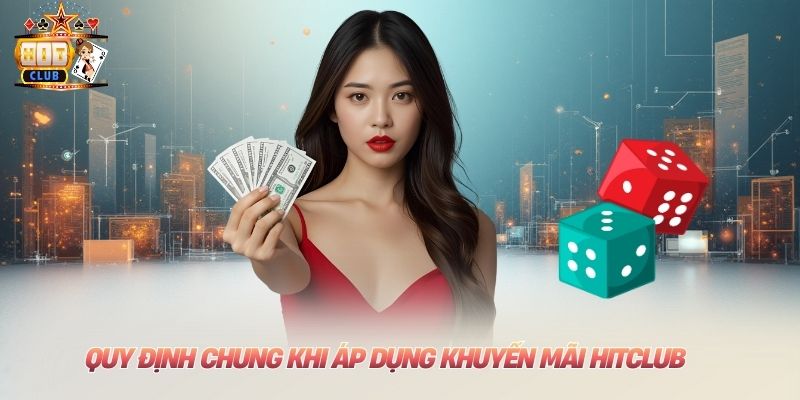 Khuyến Mãi Hitclub - Tri Ân Khách Hàng Với Điều Kiện Dễ Nhất Quy định chung khi áp dụng khuyến mãi Hitclub