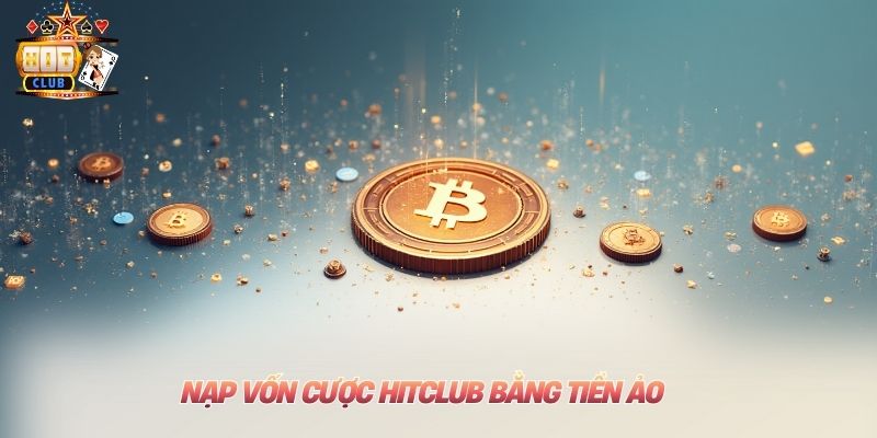 Nạp vốn cược Hitclub bằng tiền ảoNạp vốn cược Hitclub bằng tiền ảo