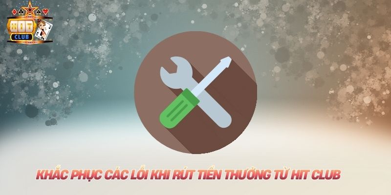 Rút Tiền Hitclub An Toàn Nhất Chỉ Trong 2 Phút Cho Mọi Người Khắc phục các lỗi khi rút tiền thưởng từ Hit club