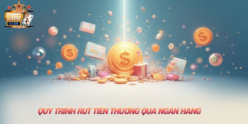 Rút Tiền Hitclub An Toàn Nhất Chỉ Trong 2 Phút Cho Mọi Người Quy trình rút tiền thưởng qua ngân hàng