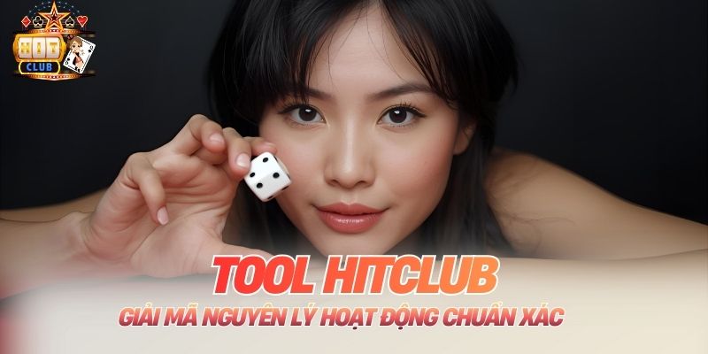 Tool Hitclub - Giải Mã Nguyên Lý Hoạt Động Chuẩn Xác