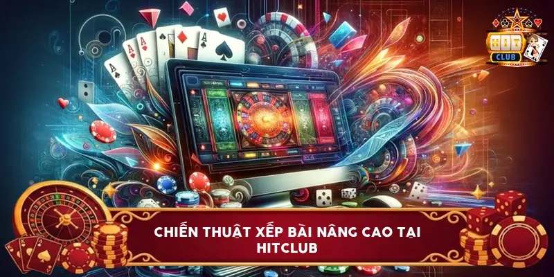 Chiến Thuật Xếp Bài Nâng Cao Tại Hitclub Chiến Thuật Xếp Bài Nâng Cao Tại Hitclub