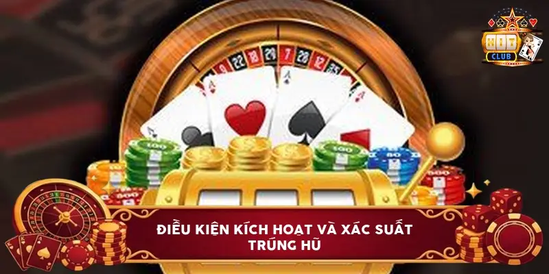 Điều Kiện Kích Hoạt Và Xác Suất Trúng Hũ