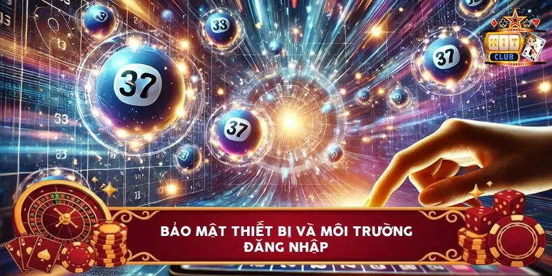 Bảo Mật Thiết Bị Và Môi Trường Đăng Nhập Bảo Mật Thiết Bị Và Môi Trường Đăng Nhập