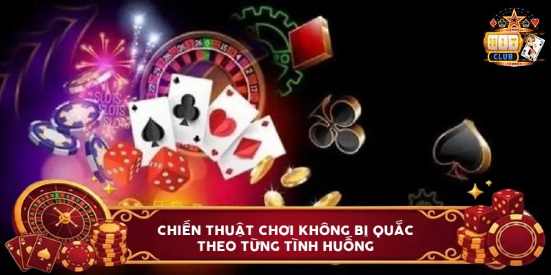 Chiến Thuật Chơi Không Bị Quắc Theo Từng Tình Huống Chiến Thuật Chơi Không Bị Quắc Theo Từng Tình Huống